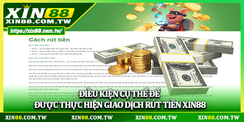 Điều kiện cụ thể để được thực hiện giao dịch rút tiền XIN88