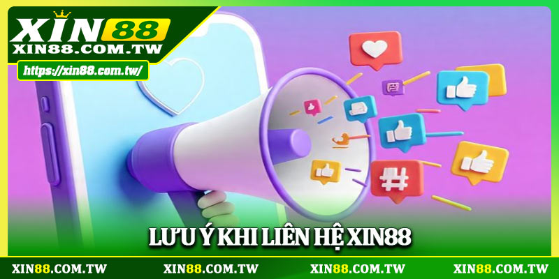 Lưu ý khi liên hệ XIN88