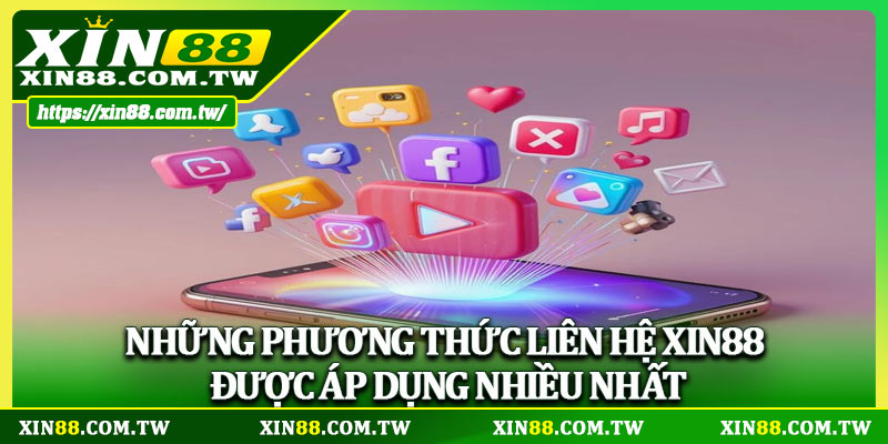 Những phương thức liên hệ Xin88 được áp dụng nhiều nhất