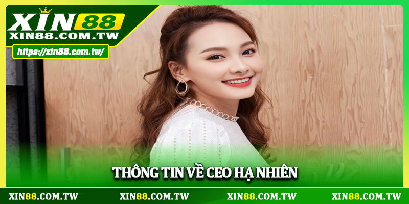 Thông tin về CEO Hạ Nhiên
