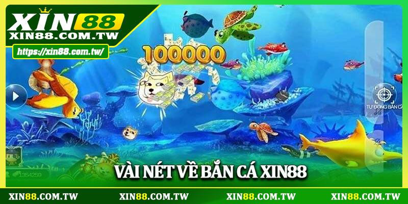 Vài nét về bắn cá Xin88