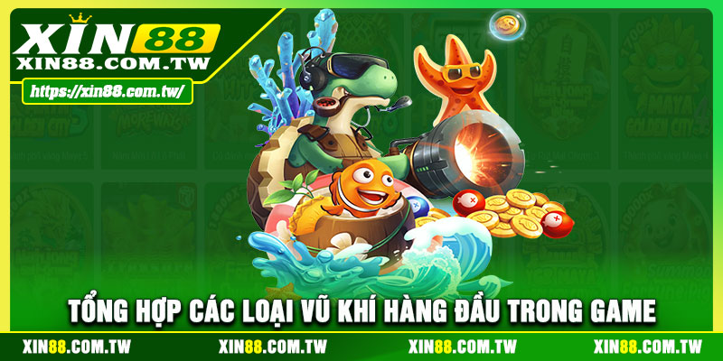 Tổng hợp các loại vũ khí hàng đầu trong game