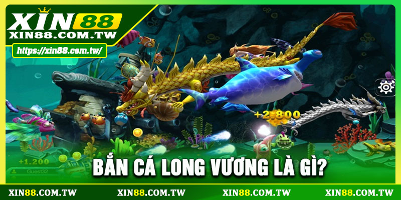 Bắn cá long vương là gì?