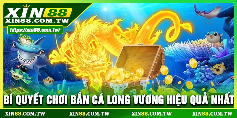Bí quyết chơi bắn cá Long Vương hiệu quả nhất