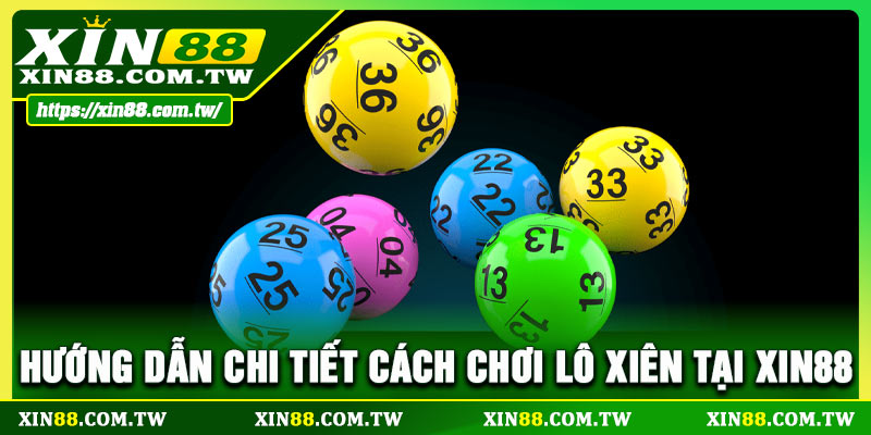 Hướng dẫn chi tiết cách chơi lô xiên tại XIN88